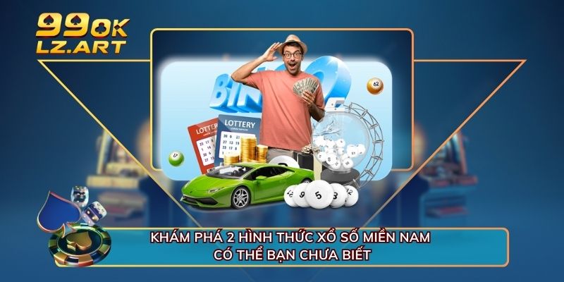 Khám phá 2 hình thức xổ số miền Nam có thể bạn chưa biết