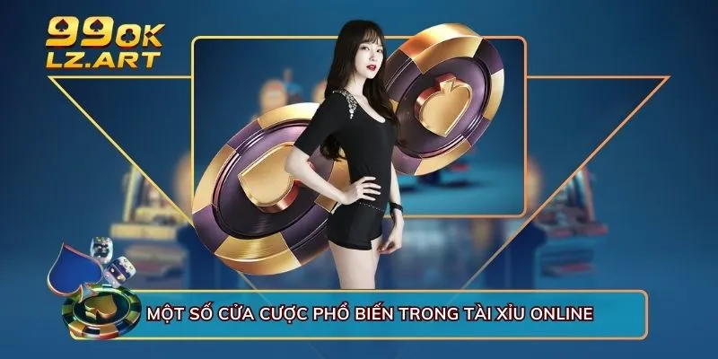 Một số cửa cược phổ biến trong tài xỉu online