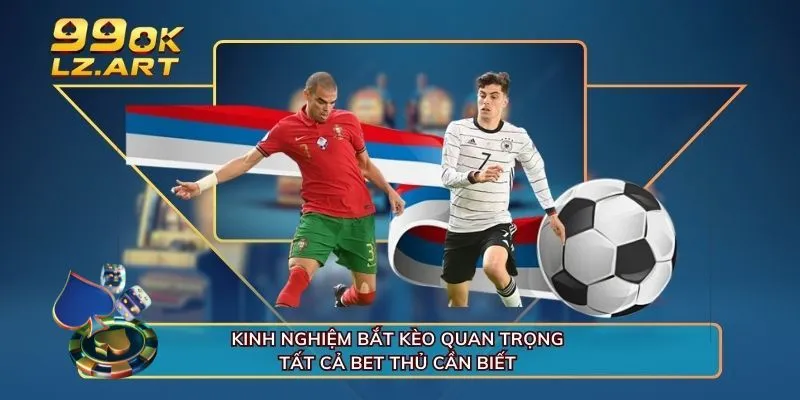 Kinh nghiệm bắt kèo quan trọng tất cả bet thủ cần biết 