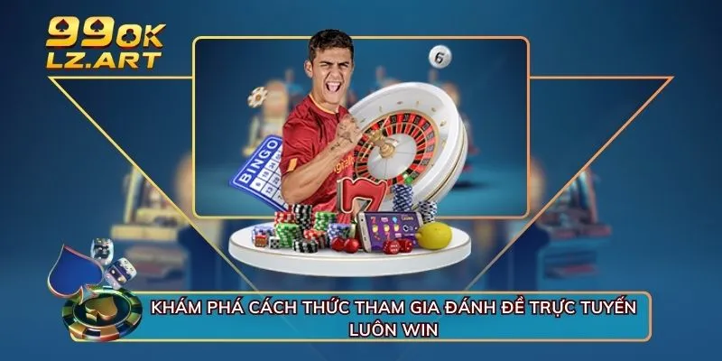 Khám phá cách thức tham gia đánh đề trực tuyến luôn win