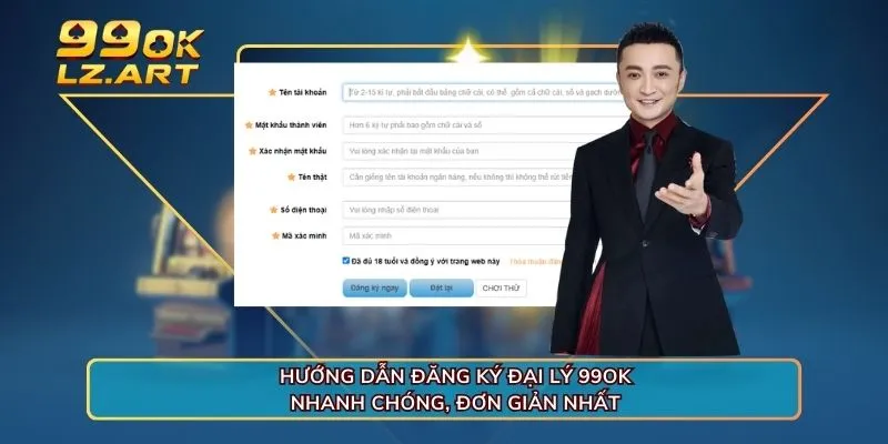 Hướng dẫn đăng ký đại lý 99OK nhanh chóng, đơn giản nhất 