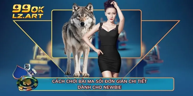 Cách Chơi Bài Ma Sói Đơn Giản Chi Tiết Dành Cho Newbie