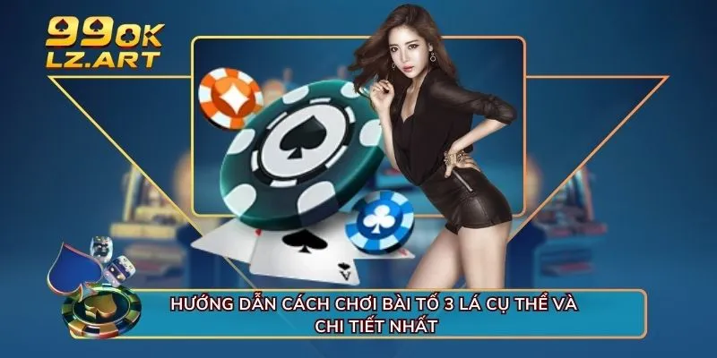 Hướng dẫn cách chơi bài tố 3 lá cụ thể và chi tiết nhất